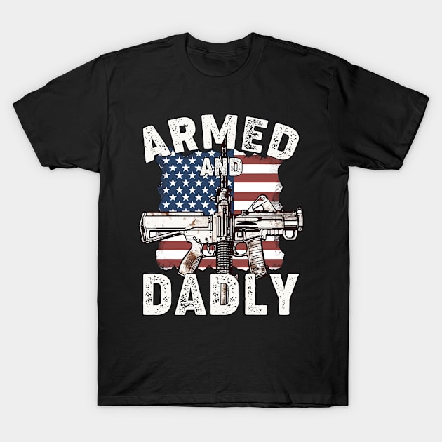 Funny Deadly Father For Fathers Day USA Flag Armed And Dadly T-Shirt by Rosemat